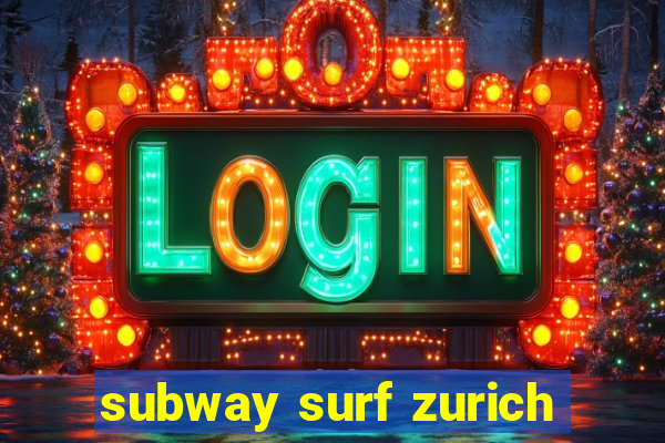 subway surf zurich